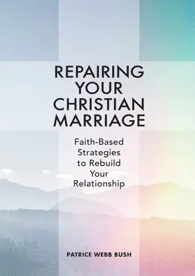 Patrice Webb Bush - Repairing Your Christian Marriage: Faith-Based Strategies to Rebuild Your Relationship, Häftad. Tillgänglighet: Lägg i varukorg