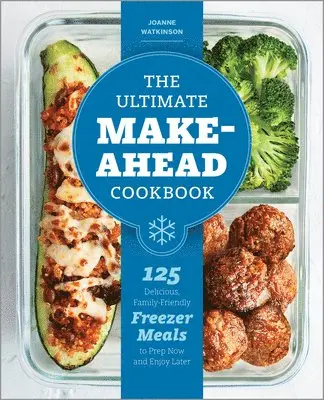 Joanne Watkinson - The Ultimate Make-Ahead Cookbook: 125 Delicious, Family-Friendly Freezer Meals to Prep Now and Enjoy Later, Häftad. Tillgänglighet: Lägg i varukorg