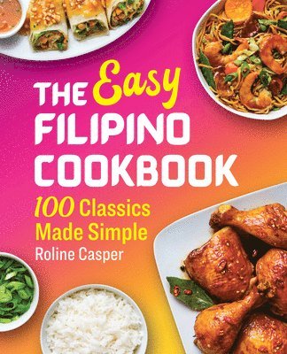Roline Casper - The Easy Filipino Cookbook: 100 Classics Made Simple, Häftad