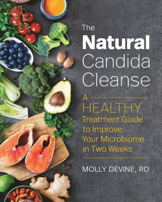 The Natural Candida Cleanse: A Healthy Treatment Guide to Improve Your Microbiome in Two Weeks av Molly Devine