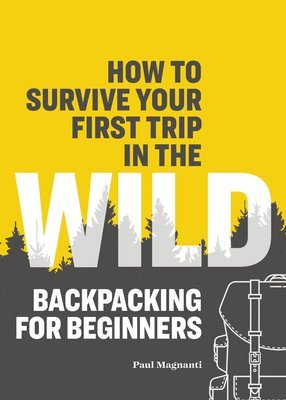 Paul Magnanti - How to Survive Your First Trip in the Wild: Backpacking for Beginners, Häftad. Tillgänglighet: Lägg i varukorg