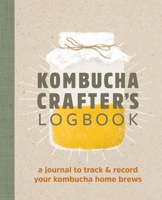 Angelica Kelly - Kombucha Crafter's Logbook: A Journal to Track and Record Your Kombucha Home Brews, Häftad. Tillgänglighet: Lägg i varukorg