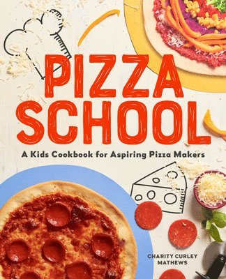 Charity Curley Mathews - Pizza School: A Kids' Cookbook for Aspiring Pizza Makers, Häftad. Tillgänglighet: Lägg i varukorg