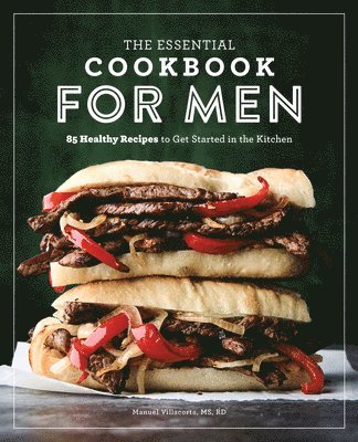 Rd MS Villacorta, Manuel - The Essential Cookbook for Men: 85 Healthy Recipes to Get Started in the Kitchen, Häftad