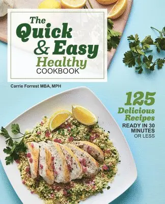 Carrie Forrest - The Quick & Easy Healthy Cookbook: 125 Delicious Recipes Ready in 30 Minutes or Less, Häftad. Tillgänglighet: Lägg i varukorg