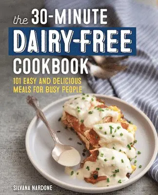 Silvana Nardone - The 30-Minute Dairy-Free Cookbook: 101 Easy and Delicious Meals for Busy People, Häftad. Tillgänglighet: Lägg i varukorg