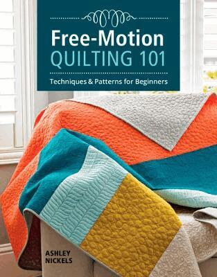Ashley Nickels - Free-Motion Quilting 101, Häftad
