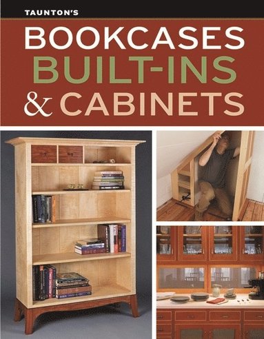 Bookcases, Built-Ins & Cabinets av Fine Woodworking, Fine Homebuilding, Editors Of Fine Homebuilding, Woodworking