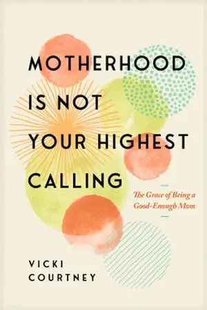 Vicki Courtney - Motherhood Is Not Your Highest Calling, Häftad. Tillgänglighet: Lägg i varukorg