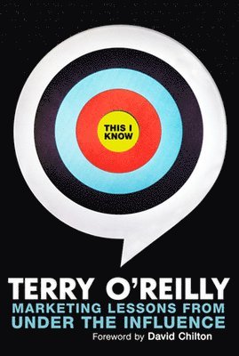 Terry O'Reilly - This I Know: Marketing Lessons from Under the Influence, Häftad