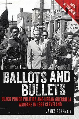 James Robenalt - Ballots and Bullets: Black Power Politics and Urban Guerrilla Warfare in 1968 Cleveland, Häftad