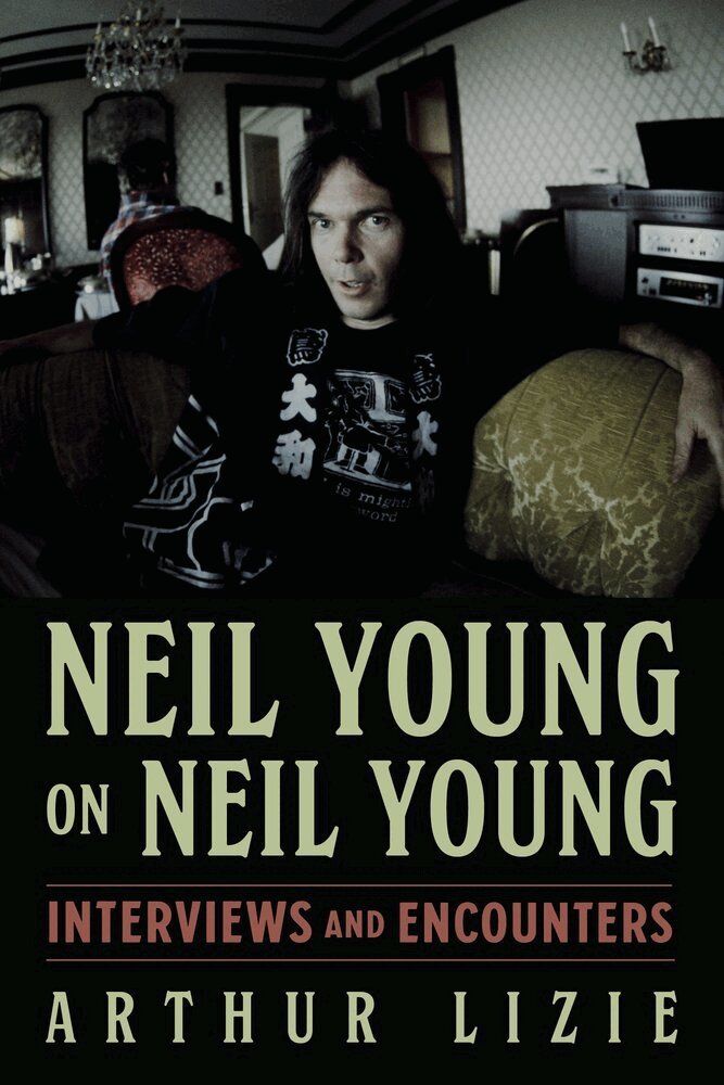 Arthur Lizie - Neil Young on Neil Young, Inbunden