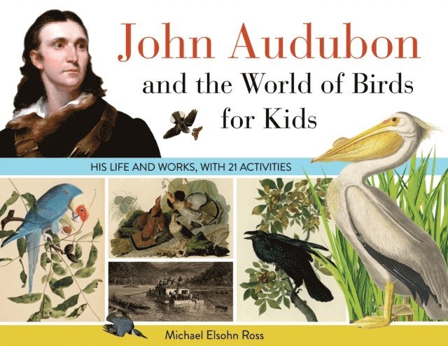 Michael Elsohn Ross - John Audubon and the World of Birds for Kids, E-bok