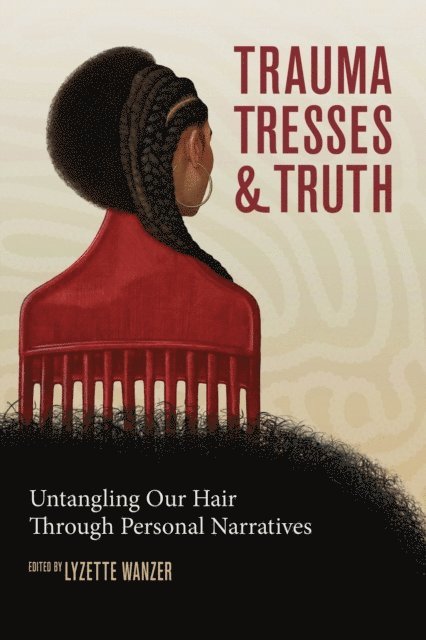 Lyzette Wanzer - Trauma, Tresses, and Truth, E-bok. Tillgänglighet: Lägg i varukorg