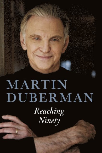 Martin Duberman - Reaching Ninety, E-bok