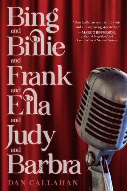 Dan Callahan - Bing and Billie and Frank and Ella and Judy and Barbra, E-bok