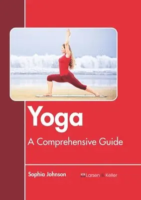 Sophia Johnson - Yoga: A Comprehensive Guide, Inbunden. Tillgänglighet: Lägg i varukorg