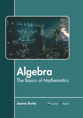 Joanna Burke - Algebra: The Basics of Mathematics, Inbunden. Tillgänglighet: Lägg i varukorg