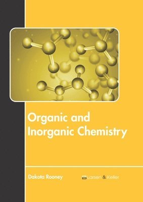Dakota Rooney - Organic and Inorganic Chemistry, Inbunden