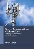 Wireless Communications and Networking: Concepts, Technologies and Applications