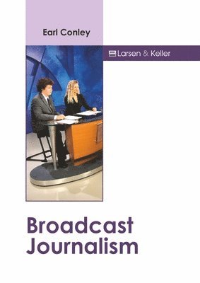 Earl Conley - Broadcast Journalism, Inbunden