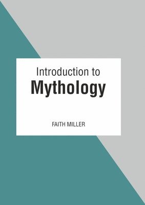 Faith Miller - Introduction to Mythology, Inbunden. Tillgänglighet: Lägg i varukorg