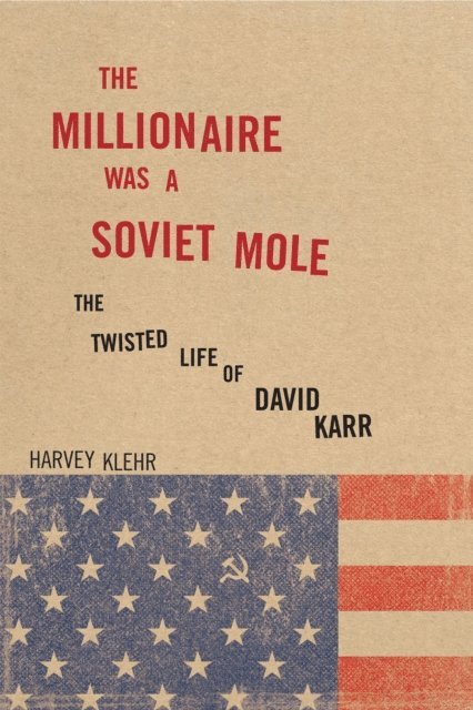 Harvey Klehr - Millionaire Was a Soviet Mole, E-bok