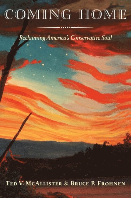 Bruce P. Frohnen, Ted V. McAllister - Coming Home, E-bok