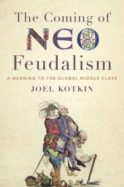 Joel Kotkin - Coming of Neo-Feudalism, E-bok