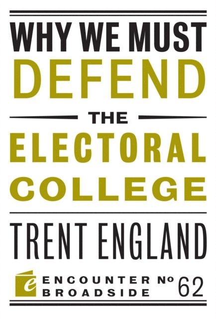 Trent England - Why We Must Defend the Electoral College, E-bok