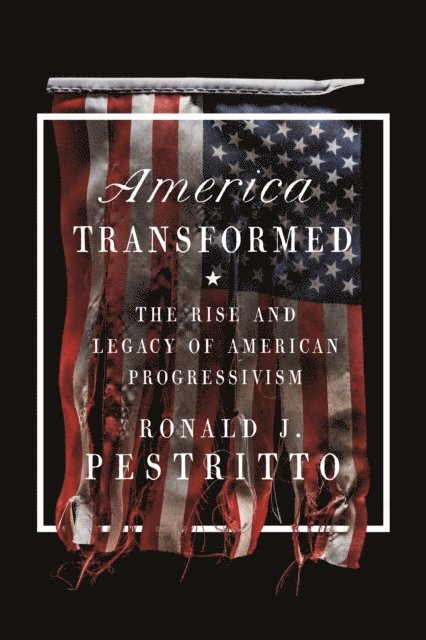 Ronald J. Pestritto - America Transformed, E-bok