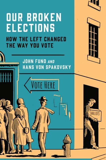 Hans von Spakovsky, John Fund - Our Broken Elections, E-bok
