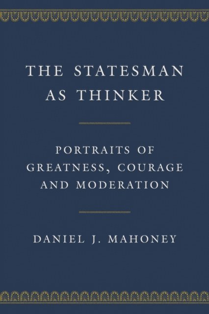Daniel J. Mahoney - Statesman as Thinker, E-bok