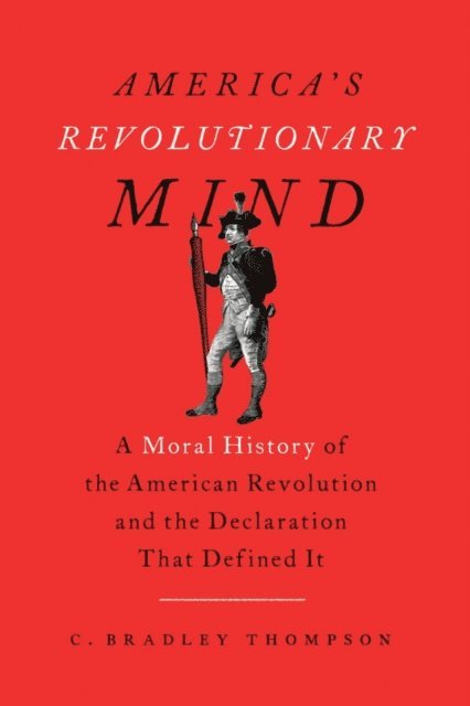 C. Bradley Thompson - America's Revolutionary Mind, E-bok