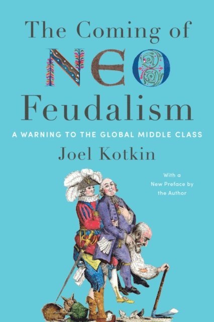 Joel Kotkin - Coming of Neo-Feudalism, E-bok