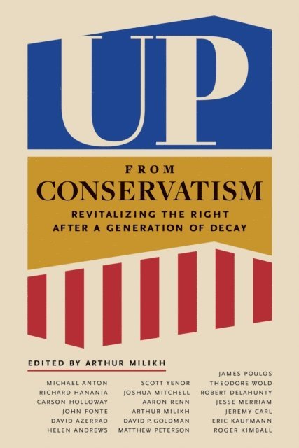 Arthur Milikh - Up from Conservatism, E-bok