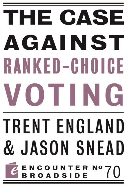 Jason Snead, Trent England - Case Against Ranked-Choice Voting, E-bok