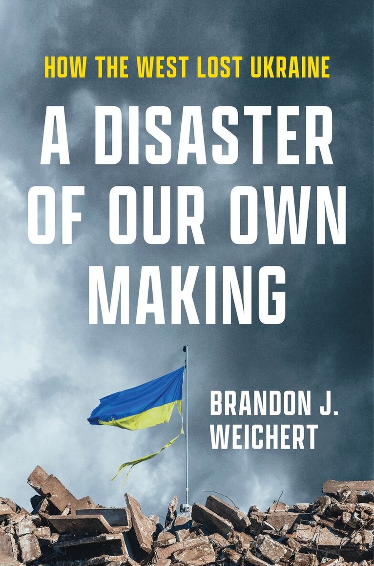 Brandon J. Weichert - Disaster of Our Own Making, Inbunden