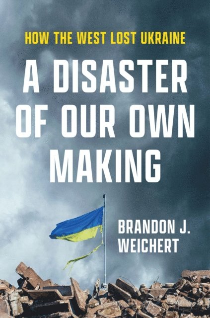 Brandon J. Weichert - Disaster of Our Own Making, E-bok