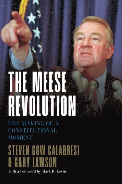 Gary Lawson, Steven Gow Calabresi - Meese Revolution, E-bok