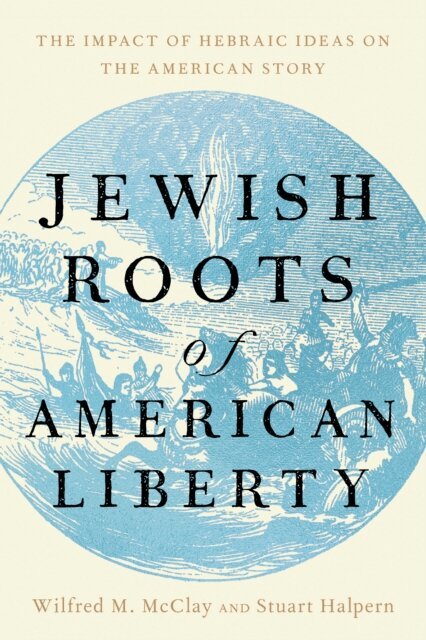 stuart Halpern, Wilfred M. McClay - Jewish Roots of American Liberty, E-bok