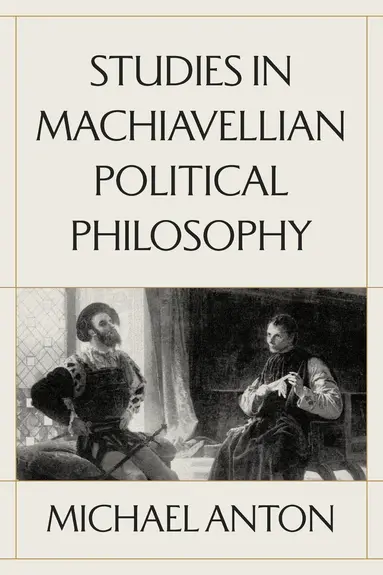 Studies in Machiavellian Political Philosophy