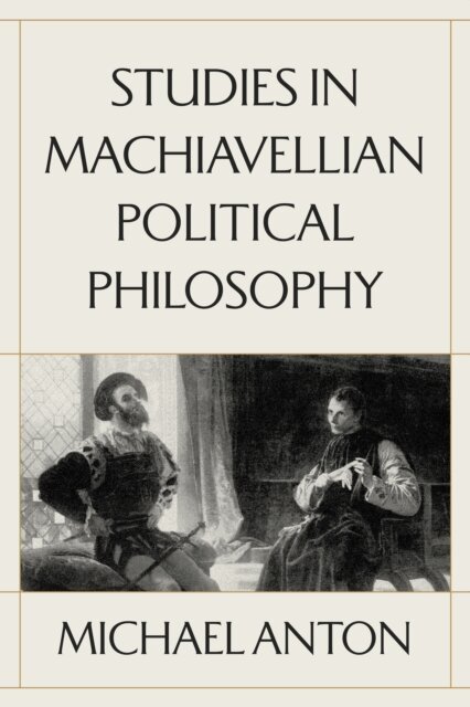 Michael Anton - Studies in Machiavellian Political Philosophy, E-bok