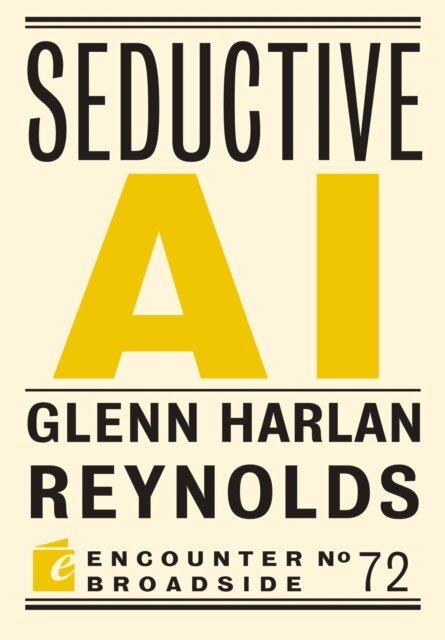 Glenn Harlan Reynolds - Seductive AI, E-bok