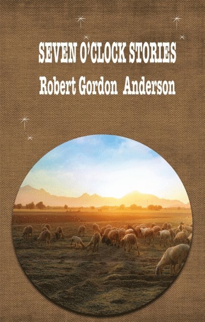 ROBERT GORDON ANDERSON - Seven O'Clock Stories, E-bok