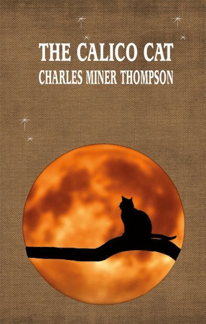 CHARLES MINER THOMPSON - THE CALICO CAT, E-bok