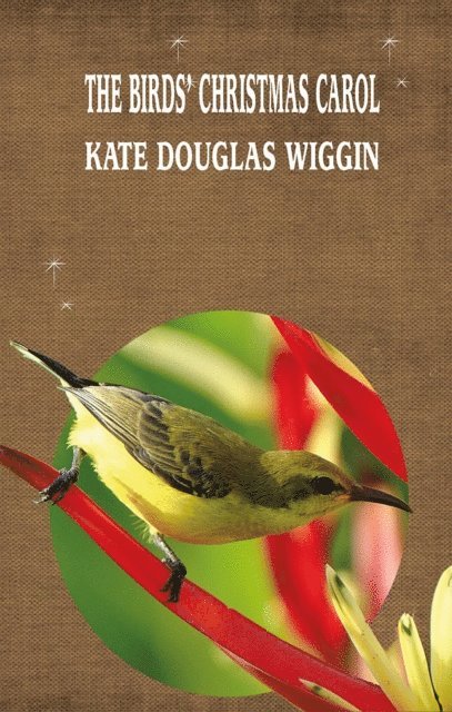 KATE DOUGLAS WIGGIN - THE BIRDS' CHRISTMAS CAROL, E-bok