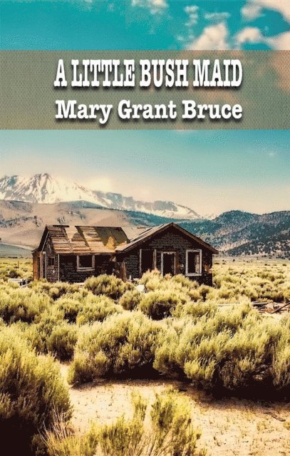 Mary  Grant Bruce - LITTLE BUSH MAID, E-bok