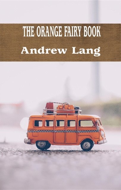 Andrew Lang - THE ORANGE FAIRY BOOK, E-bok
