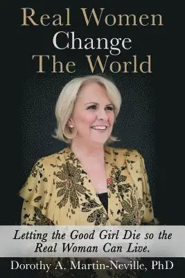 Dorothy a. Martin-Neville Phd - Real Women Change The World: Letting The Good Girl Die So The Real Woman Can Live, Häftad. Tillgänglighet: Lägg i varukorg